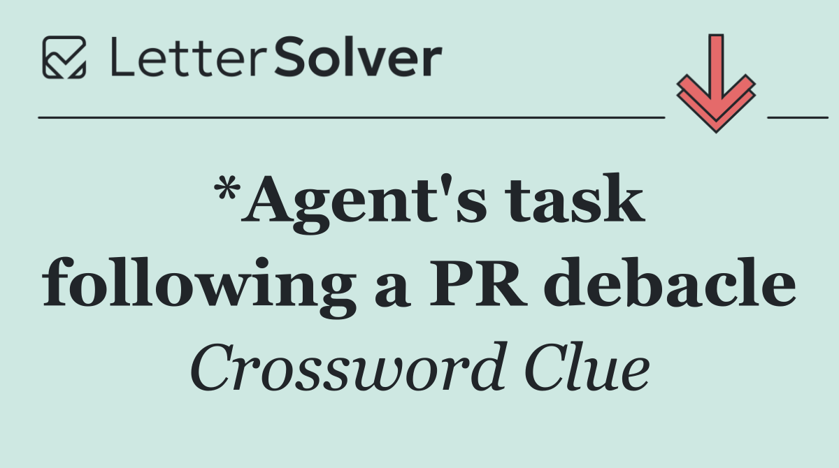 *Agent's task following a PR debacle