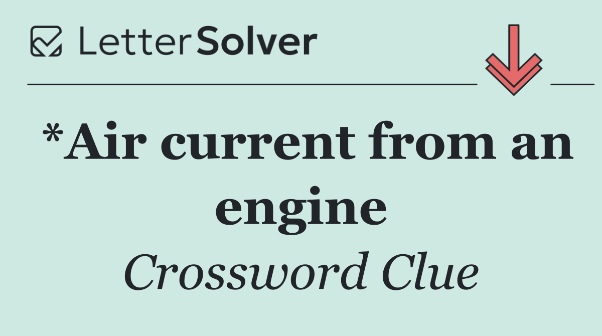 *Air current from an engine