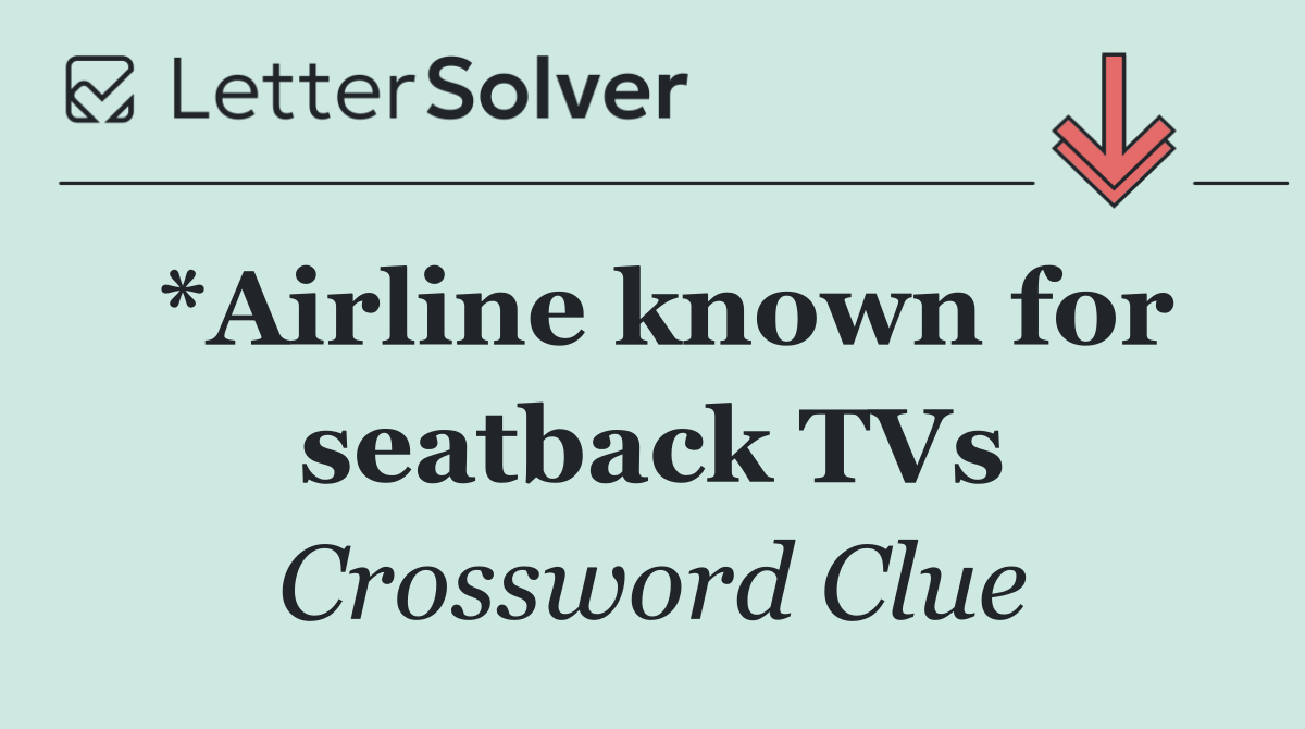 *Airline known for seatback TVs