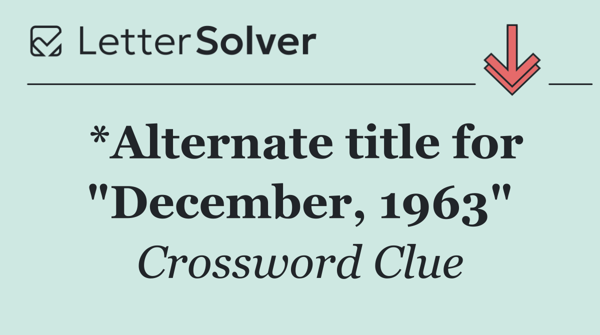 *Alternate title for "December, 1963"