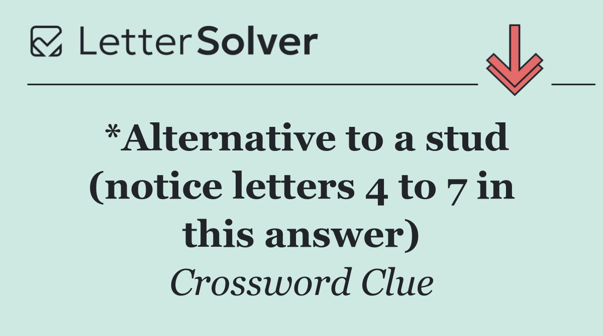 *Alternative to a stud (notice letters 4 to 7 in this answer)
