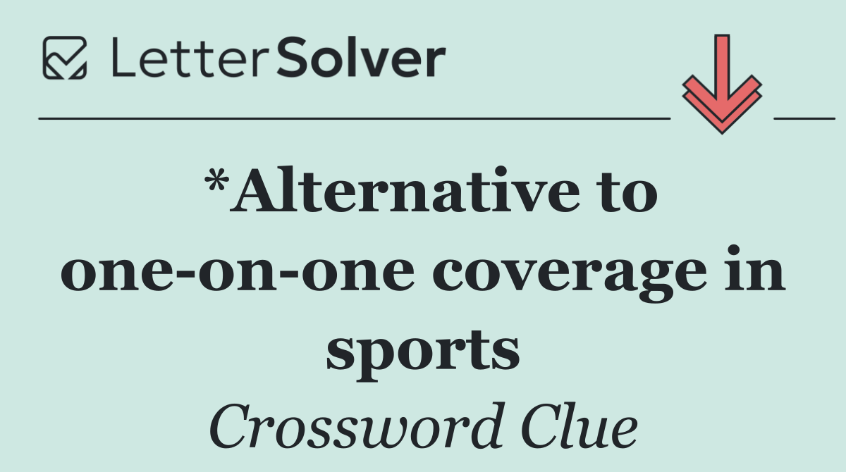 *Alternative to one on one coverage in sports