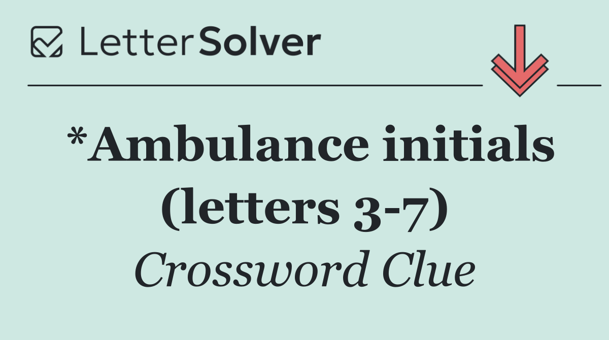 *Ambulance initials (letters 3 7)