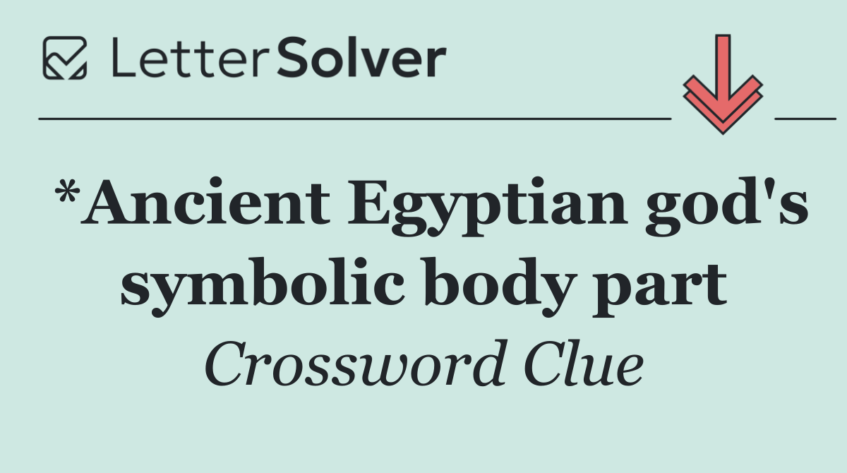*Ancient Egyptian god's symbolic body part