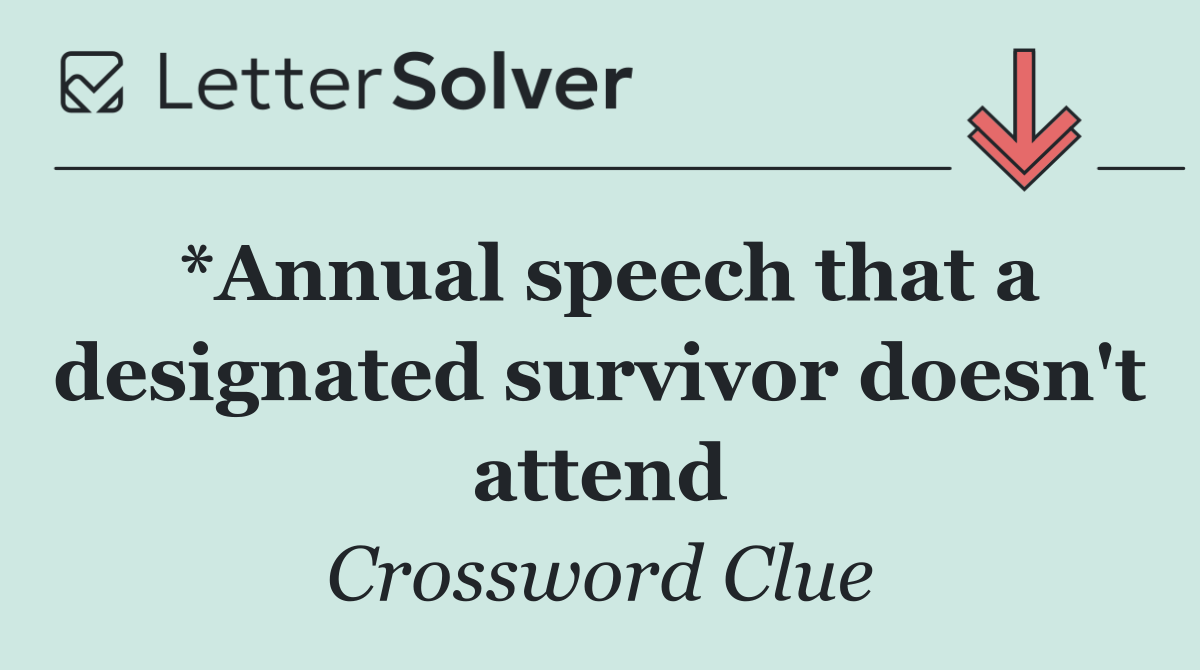 *Annual speech that a designated survivor doesn't attend