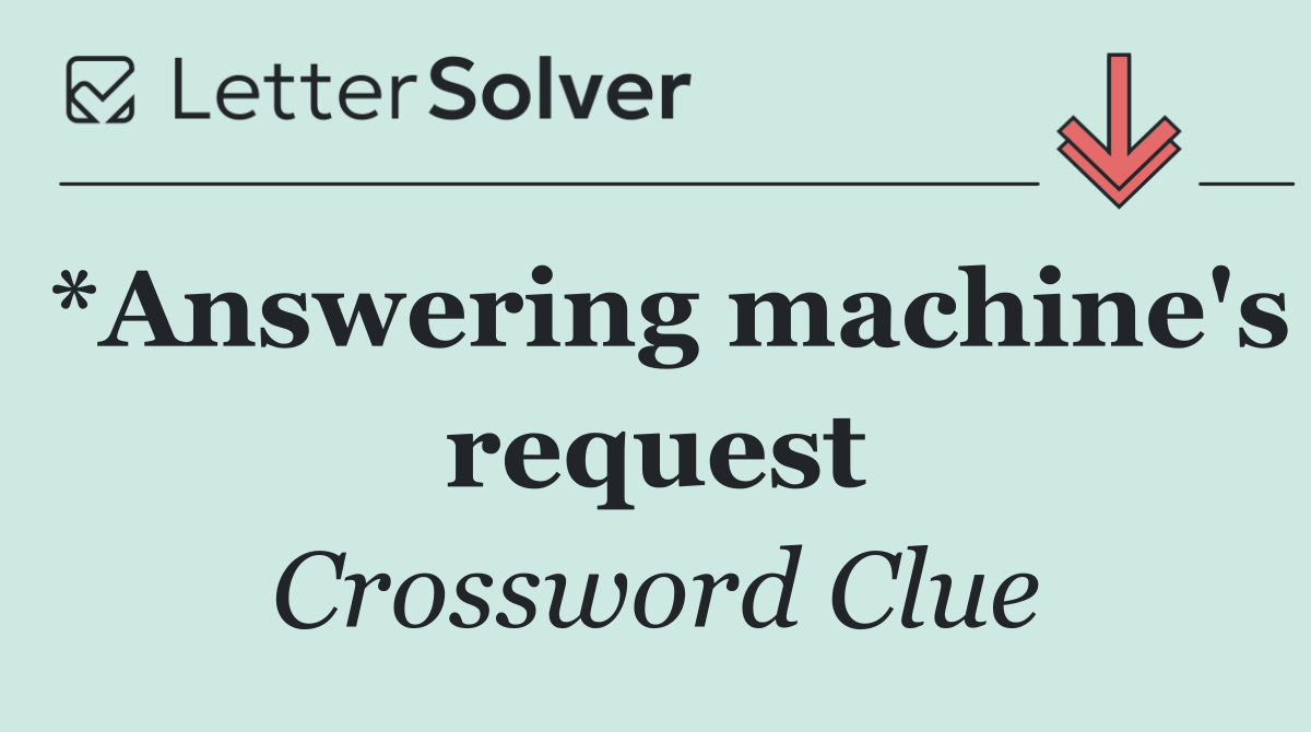 *Answering machine's request