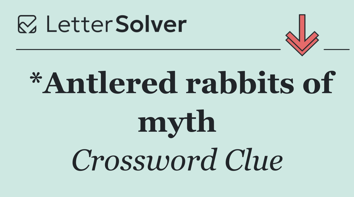 *Antlered rabbits of myth