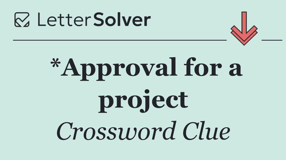 *Approval for a project