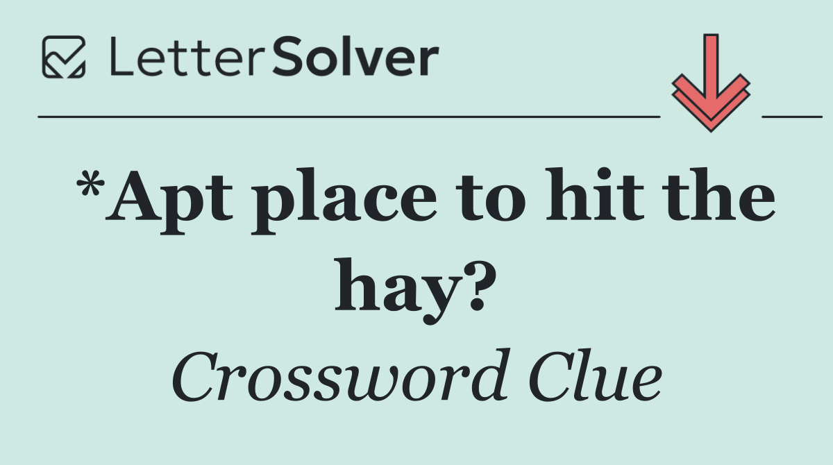 *Apt place to hit the hay?