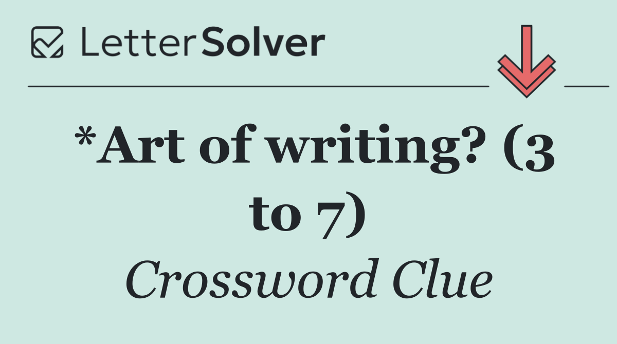 *Art of writing? (3 to 7)