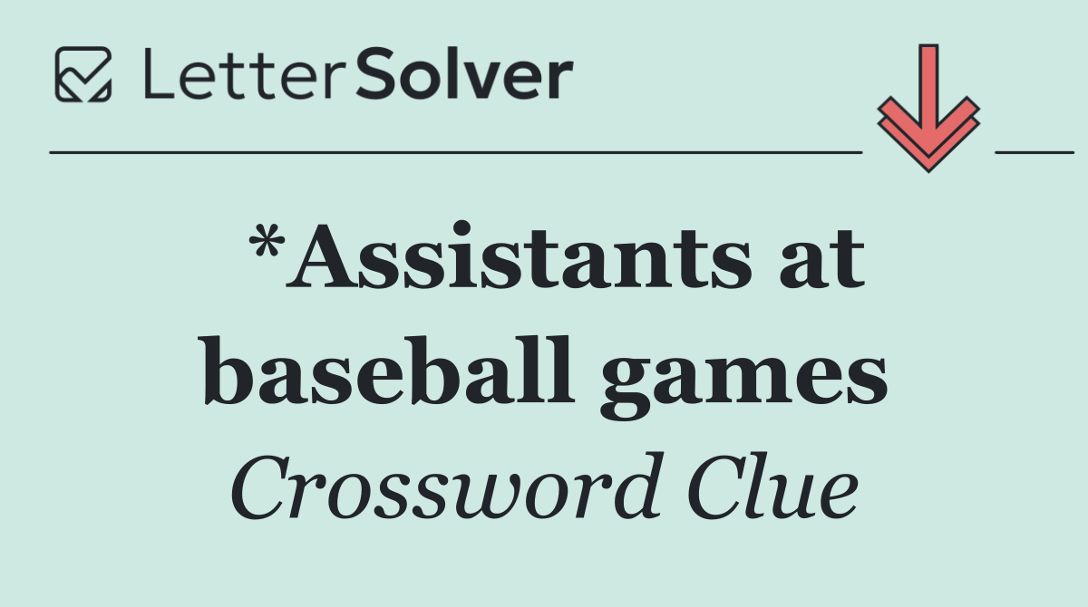 *Assistants at baseball games