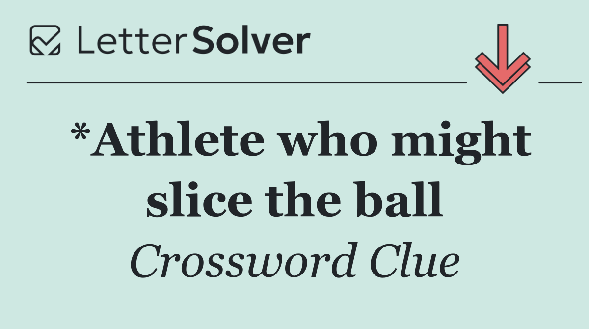 *Athlete who might slice the ball
