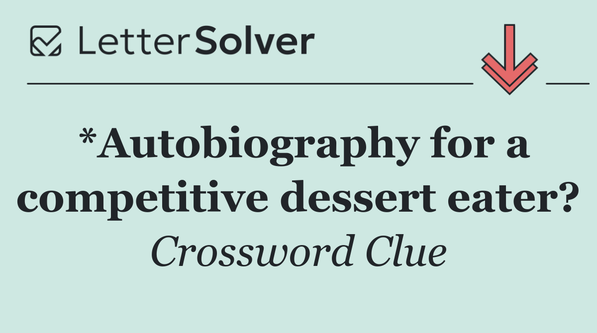 *Autobiography for a competitive dessert eater?