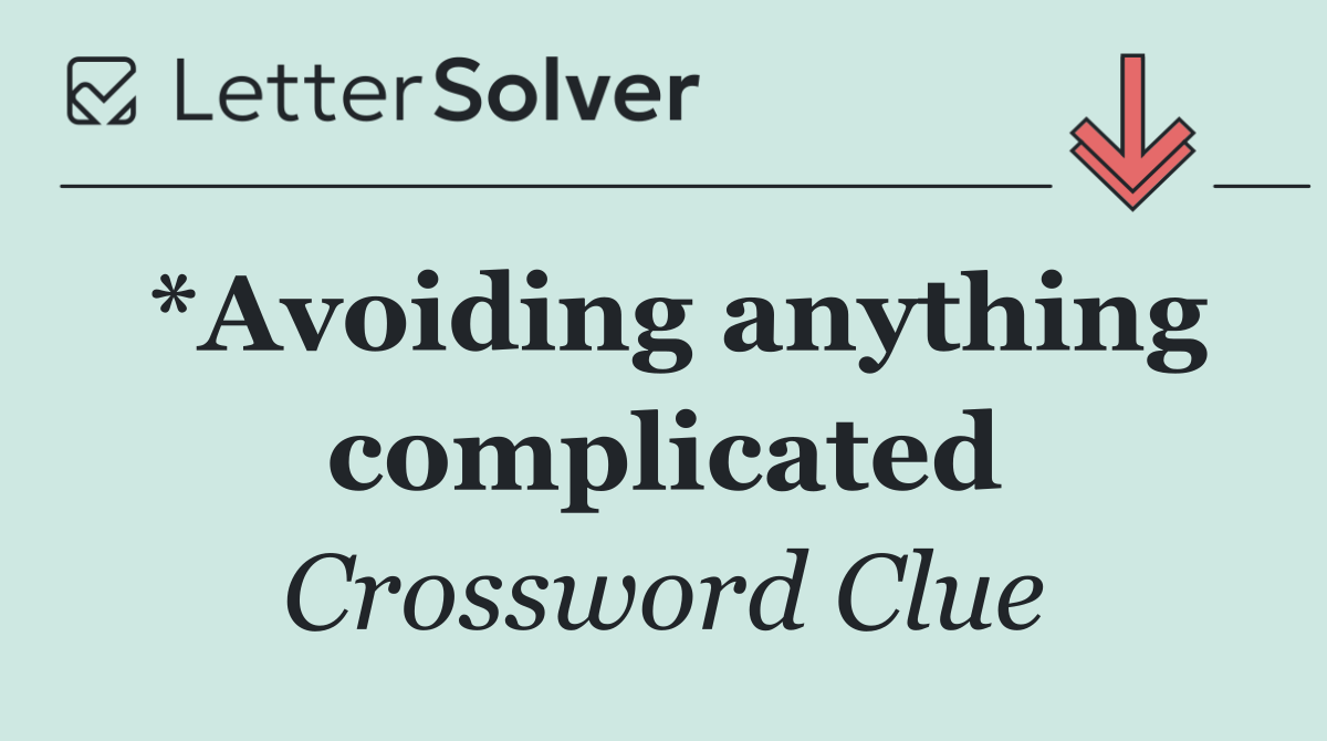 *Avoiding anything complicated