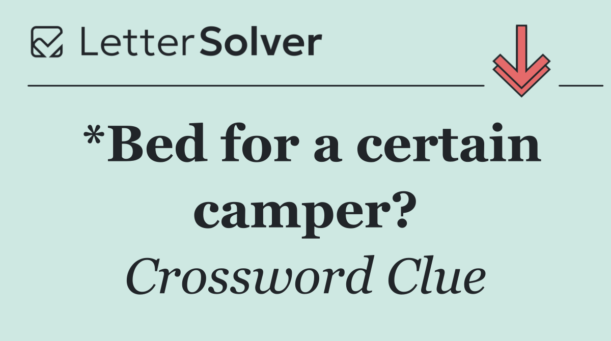 *Bed for a certain camper?