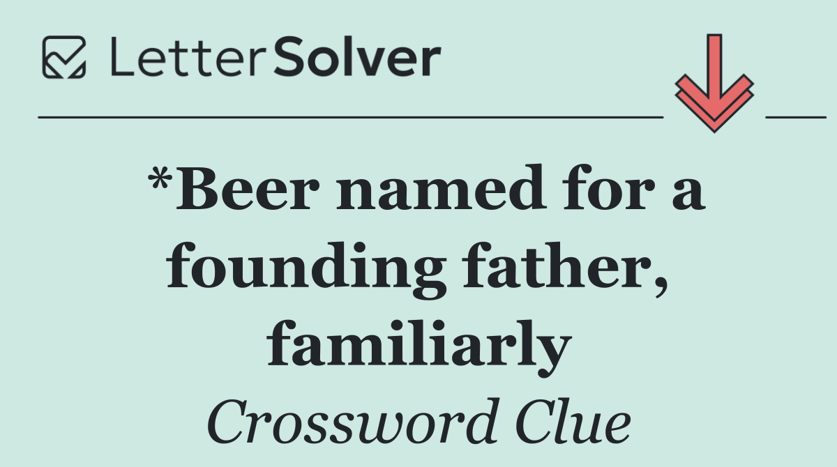 *Beer named for a founding father, familiarly