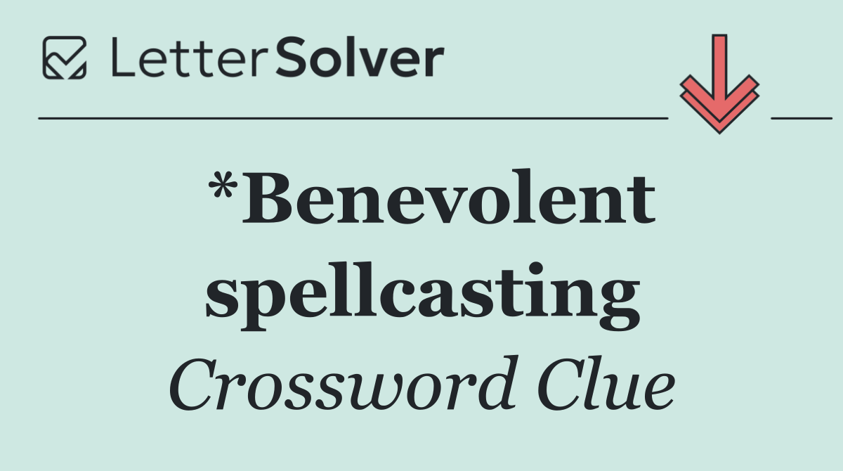 *Benevolent spellcasting