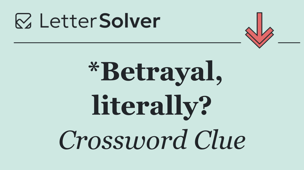 *Betrayal, literally?