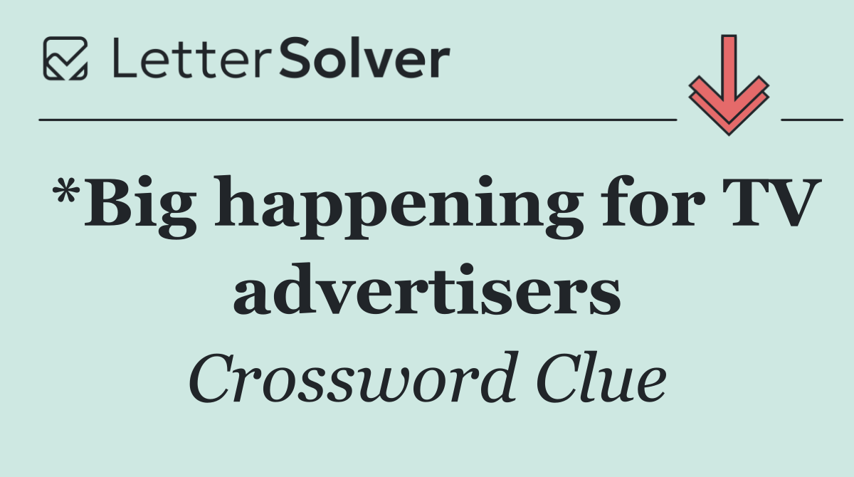 *Big happening for TV advertisers
