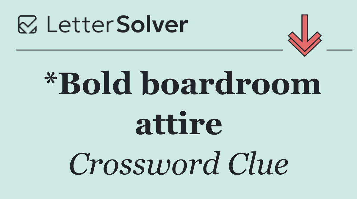 *Bold boardroom attire