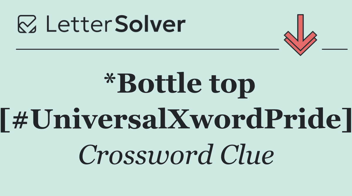*Bottle top [#UniversalXwordPride]