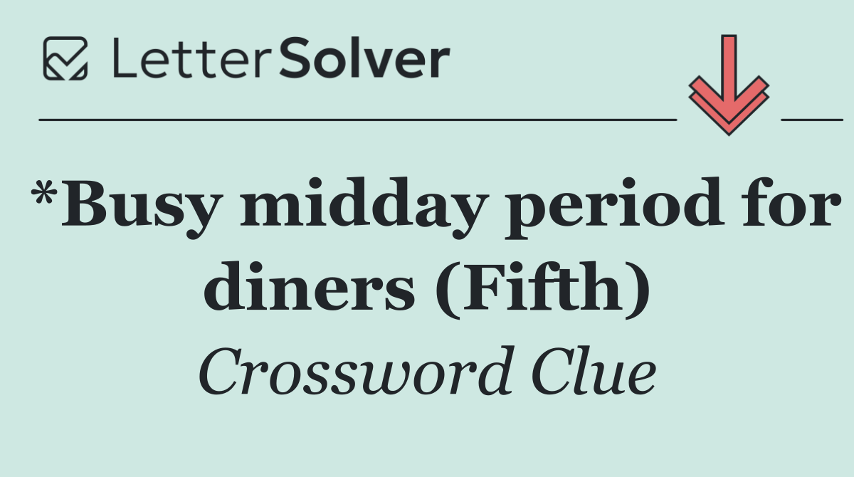 *Busy midday period for diners (Fifth)