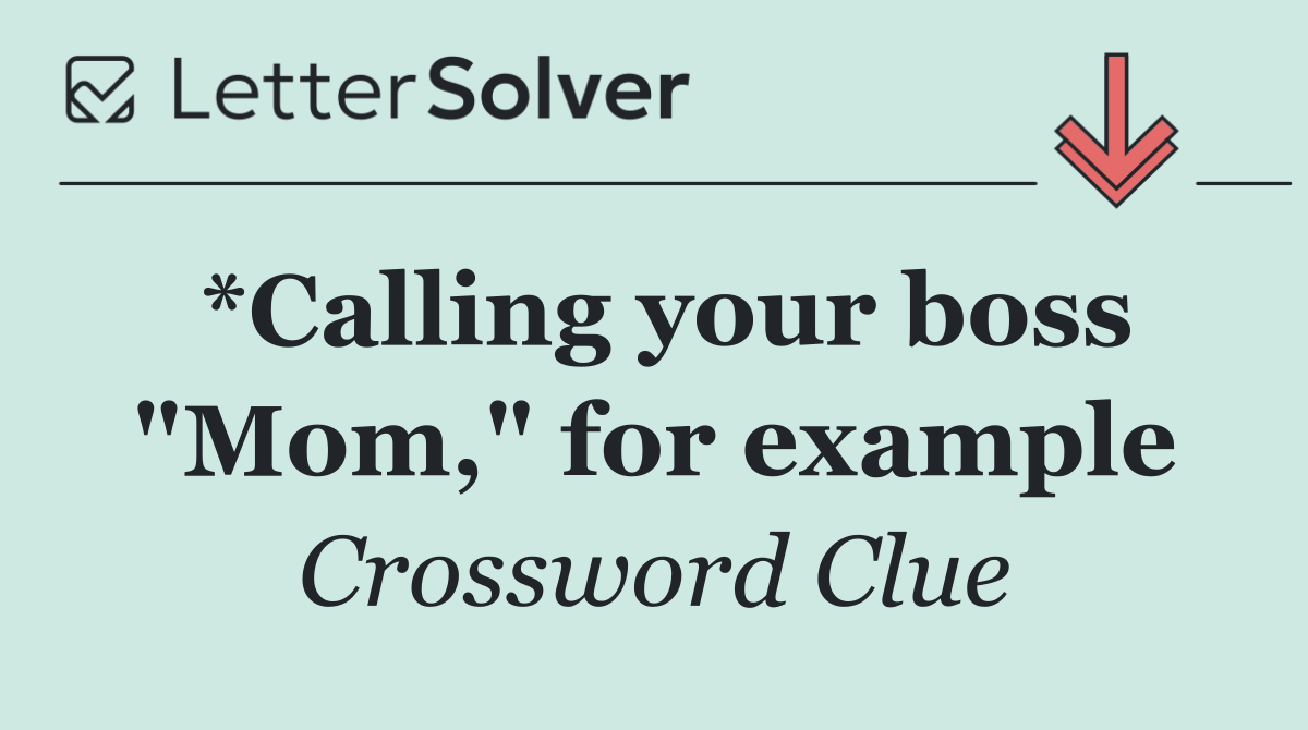 *Calling your boss "Mom," for example