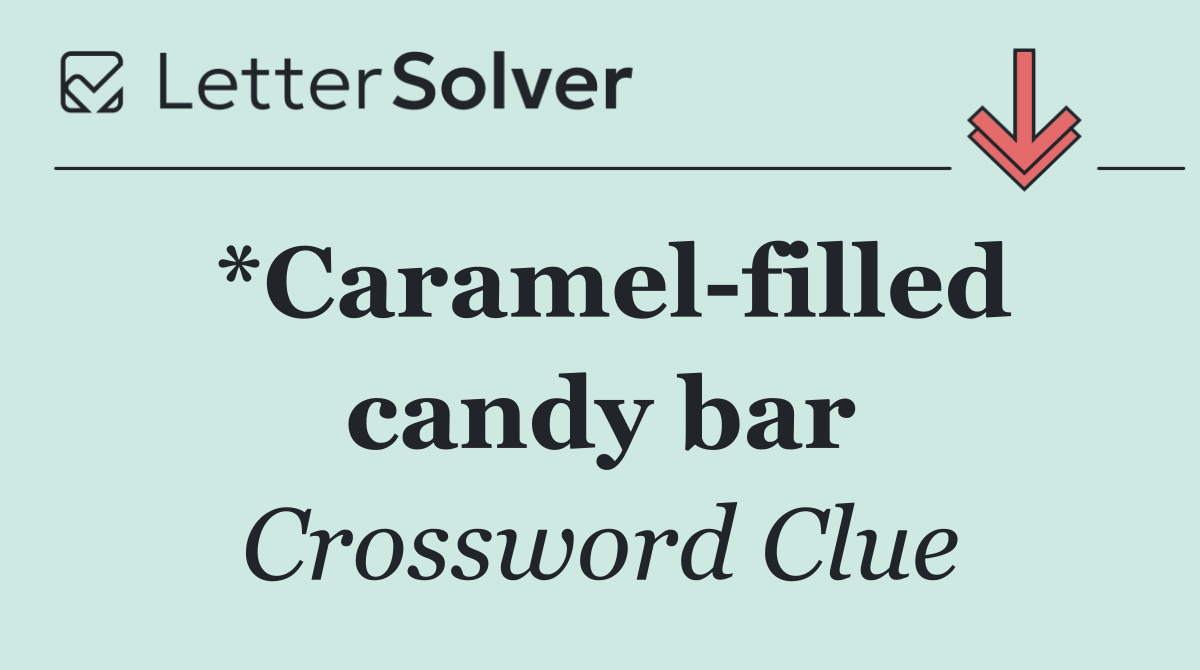 *Caramel filled candy bar