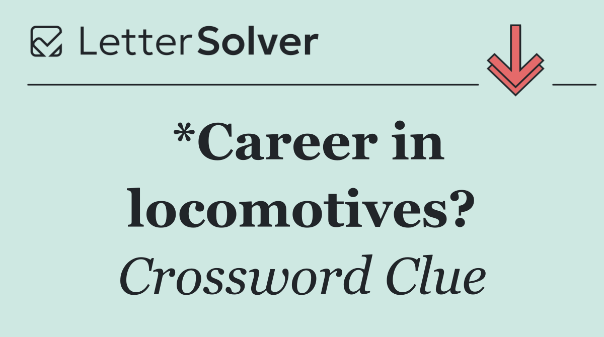*Career in locomotives?