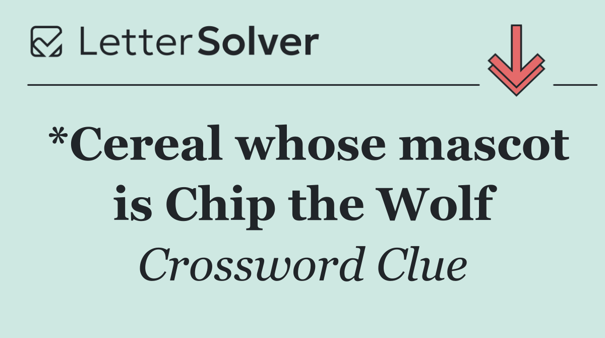 *Cereal whose mascot is Chip the Wolf