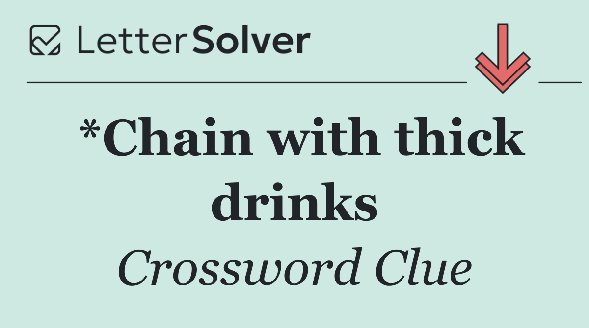 *Chain with thick drinks
