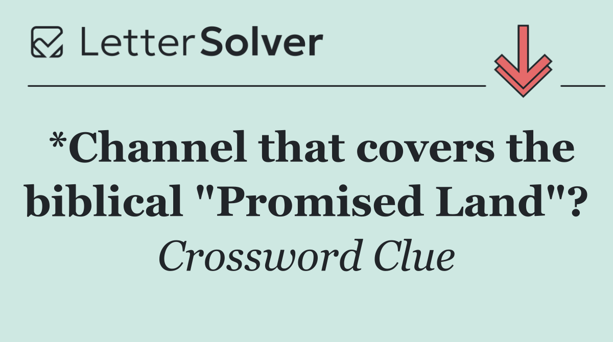 *Channel that covers the biblical "Promised Land"?