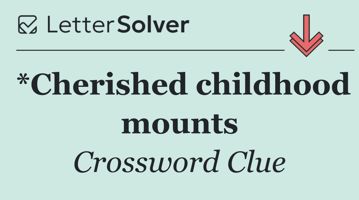 *Cherished childhood mounts