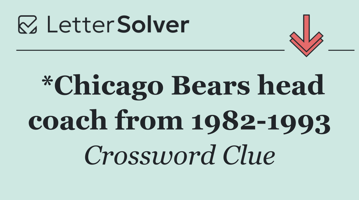 *Chicago Bears head coach from 1982 1993