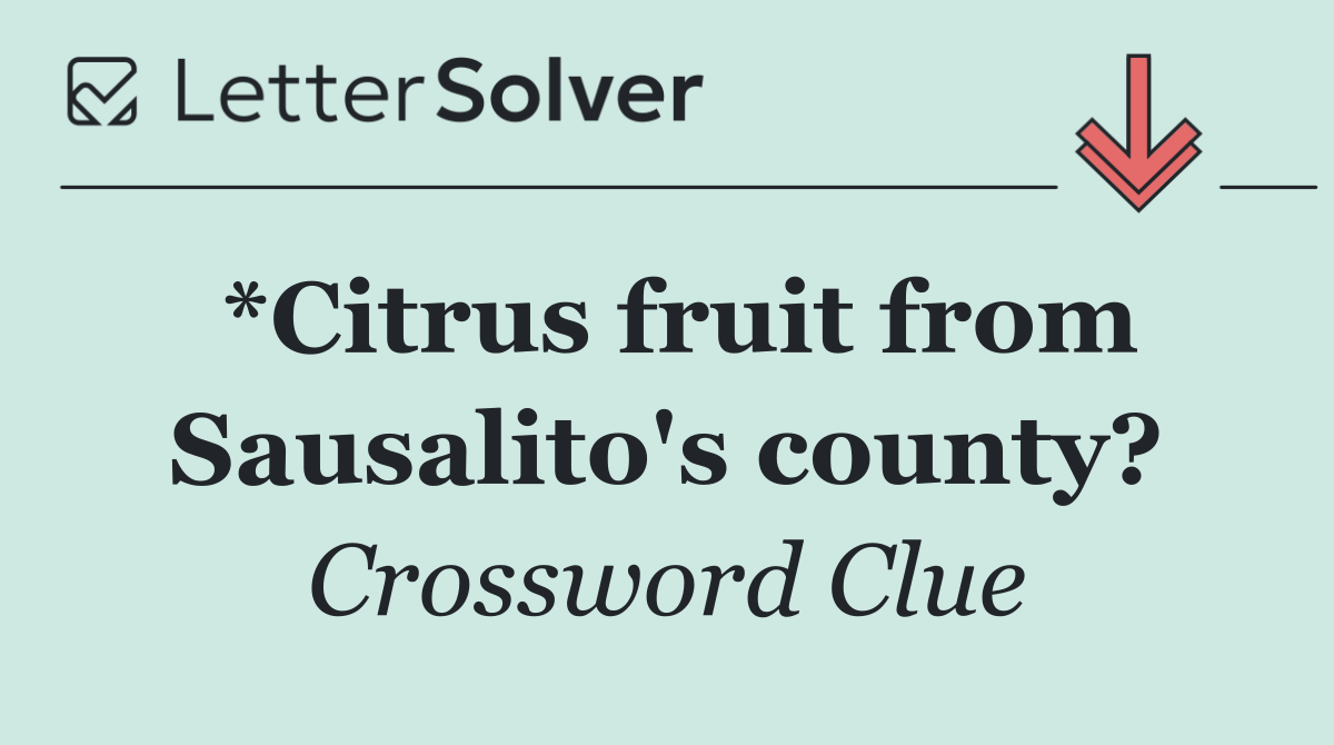 *Citrus fruit from Sausalito's county?