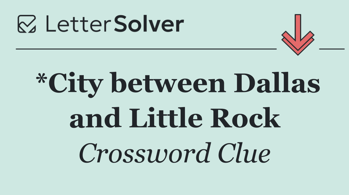 *City between Dallas and Little Rock