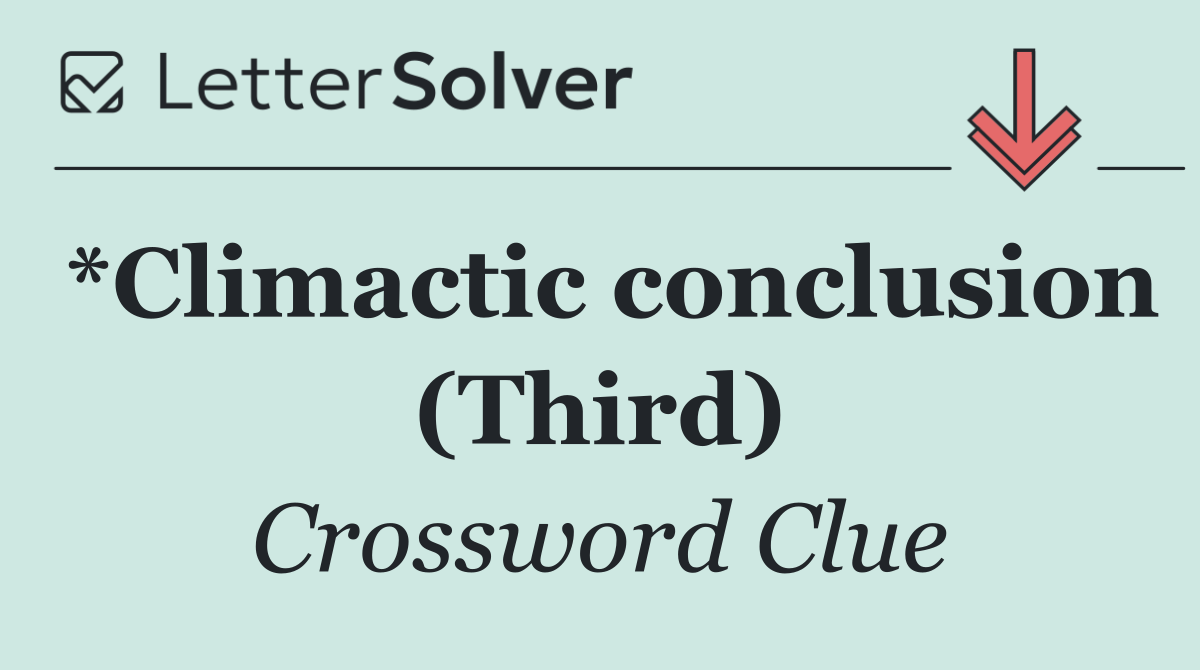 *Climactic conclusion (Third)