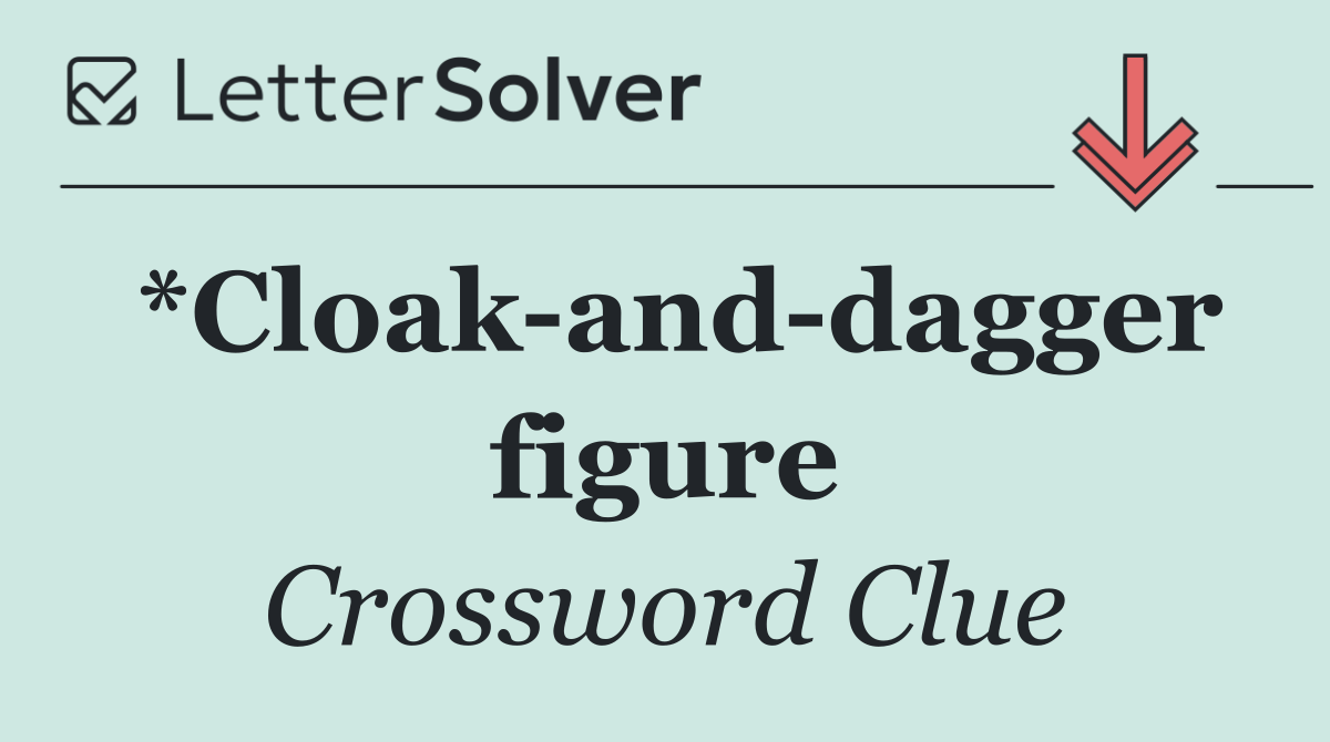 *Cloak and dagger figure