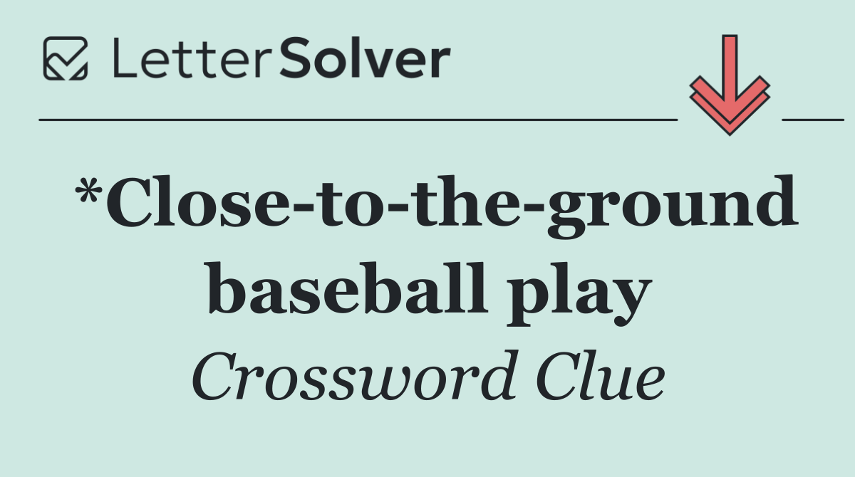 *Close to the ground baseball play
