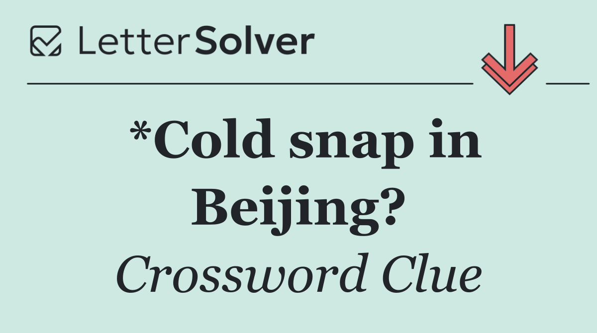 *Cold snap in Beijing?