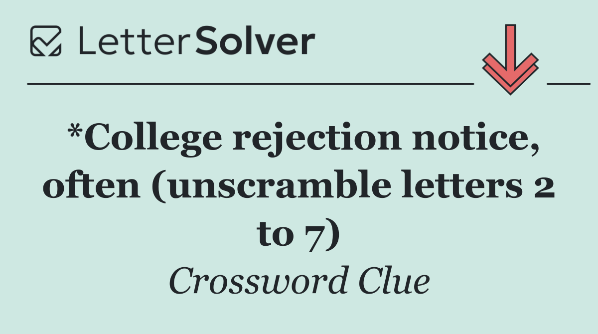 *College rejection notice, often (unscramble letters 2 to 7)
