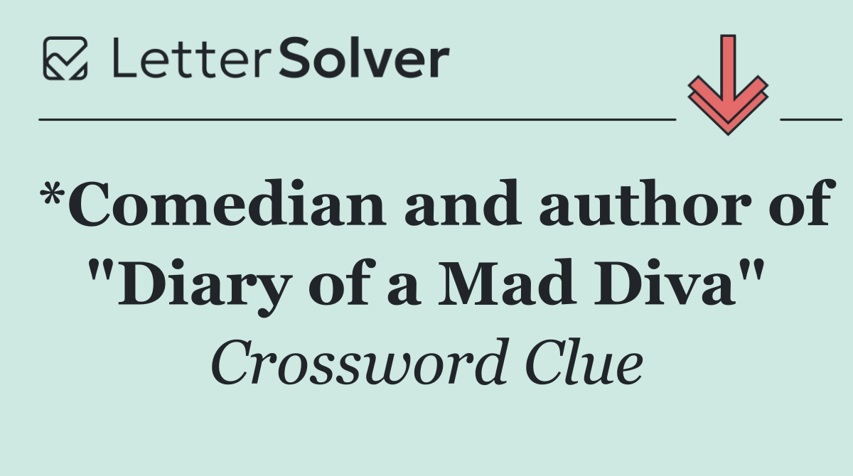*Comedian and author of "Diary of a Mad Diva"