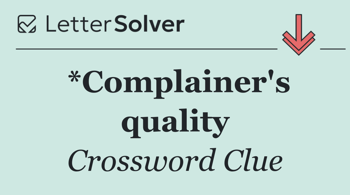 *Complainer's quality