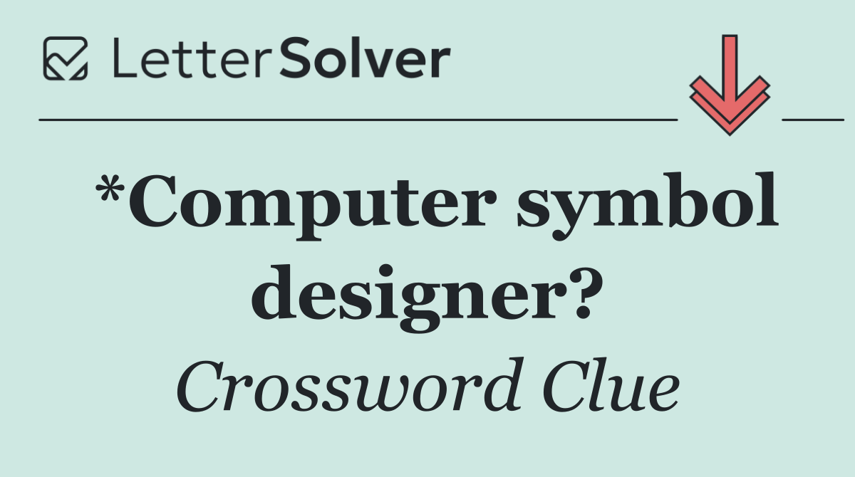 *Computer symbol designer?