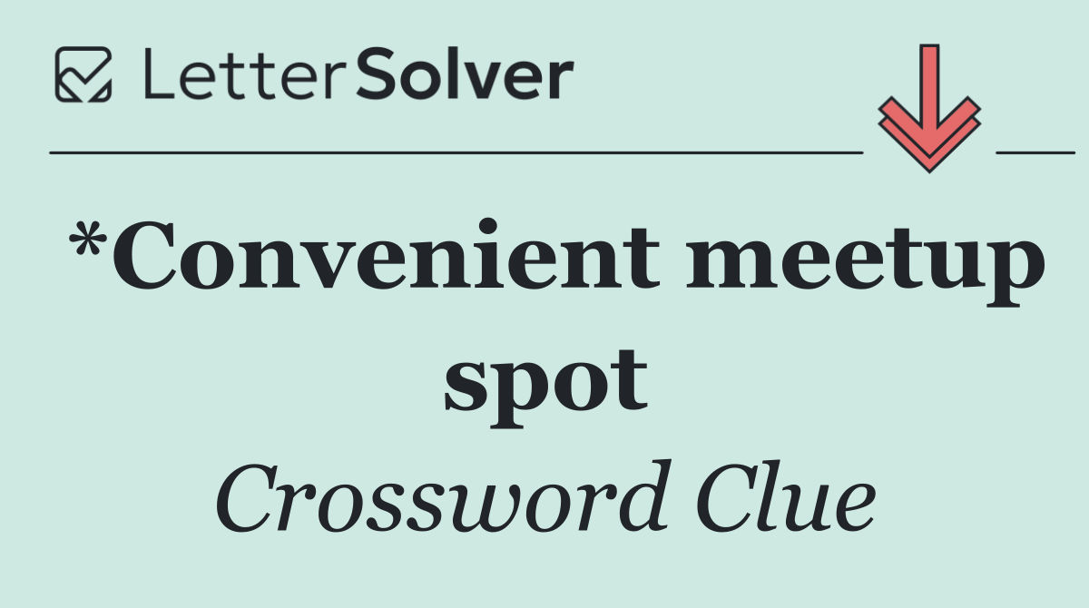 *Convenient meetup spot