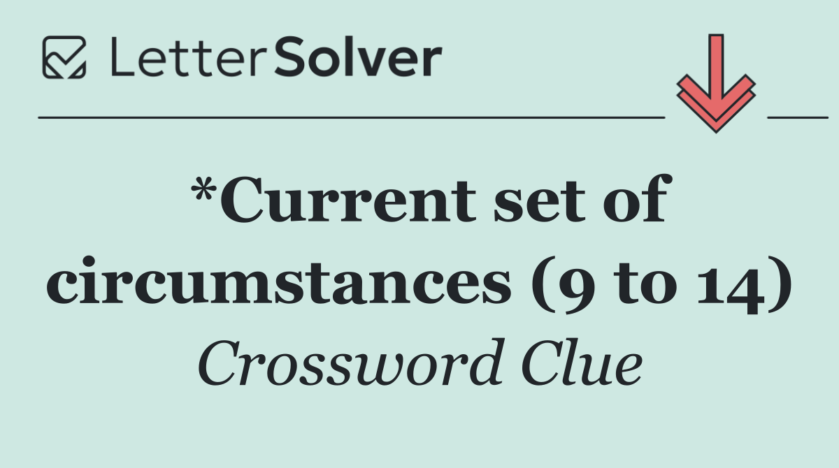 *Current set of circumstances (9 to 14)