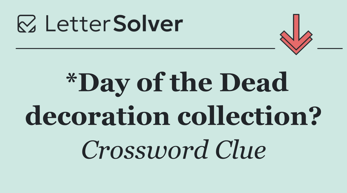 *Day of the Dead decoration collection?