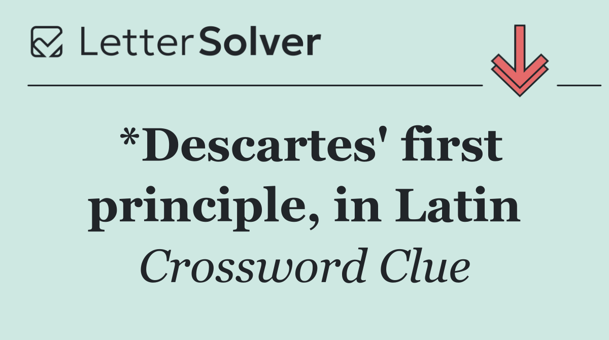 *Descartes' first principle, in Latin