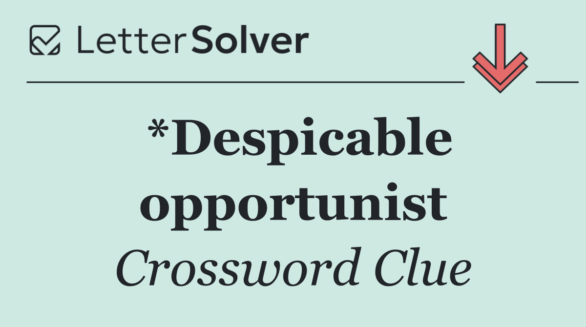 *Despicable opportunist