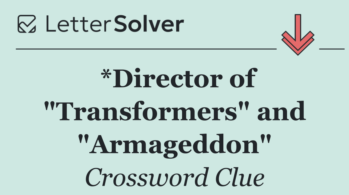 *Director of "Transformers" and "Armageddon"